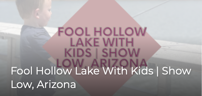 Fool Hollow Lake With Kids | Show Low, Arizona